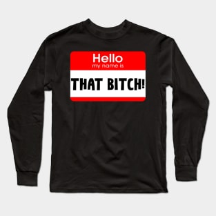 Hi My Name Is... That Bitch! Long Sleeve T-Shirt